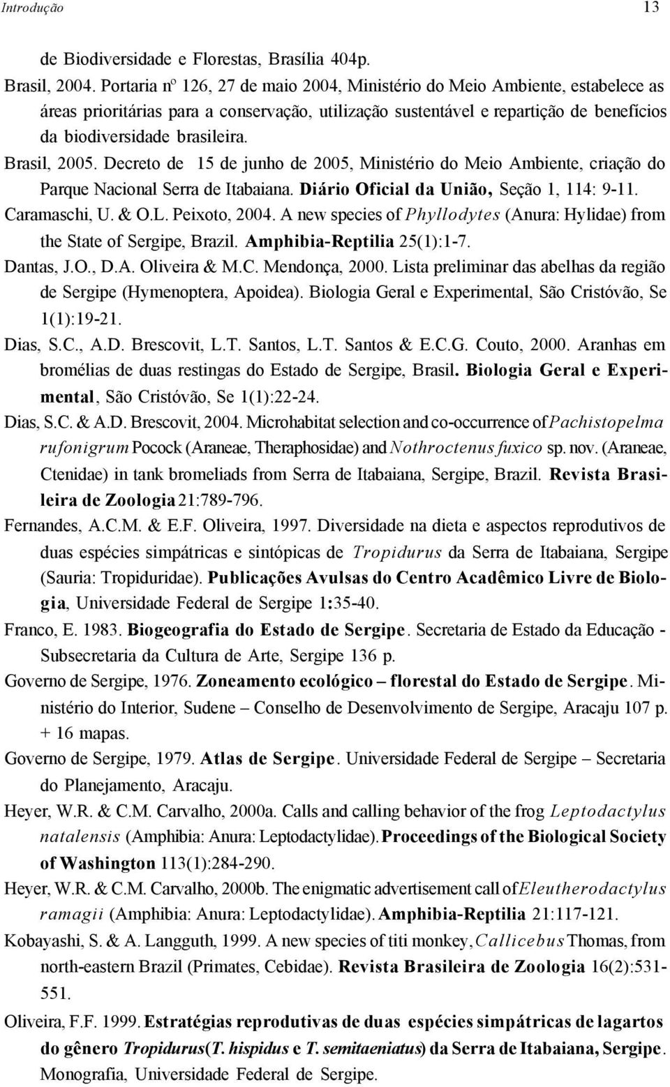 Brasil, 2005. Decreto de 15 de junho de 2005, Ministério do Meio Ambiente, criação do Parque Nacional Serra de Itabaiana. Diário Oficial da União, Seção 1, 114: 9-11. Caramaschi, U. & O.L.