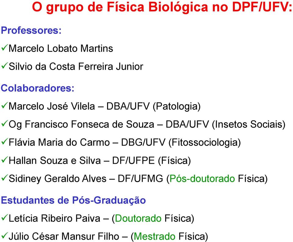 Maria do Carmo DBG/UFV (Fitossociologia) Hallan Souza e Silva DF/UFPE (Física) Sidiney Geraldo Alves DF/UFMG