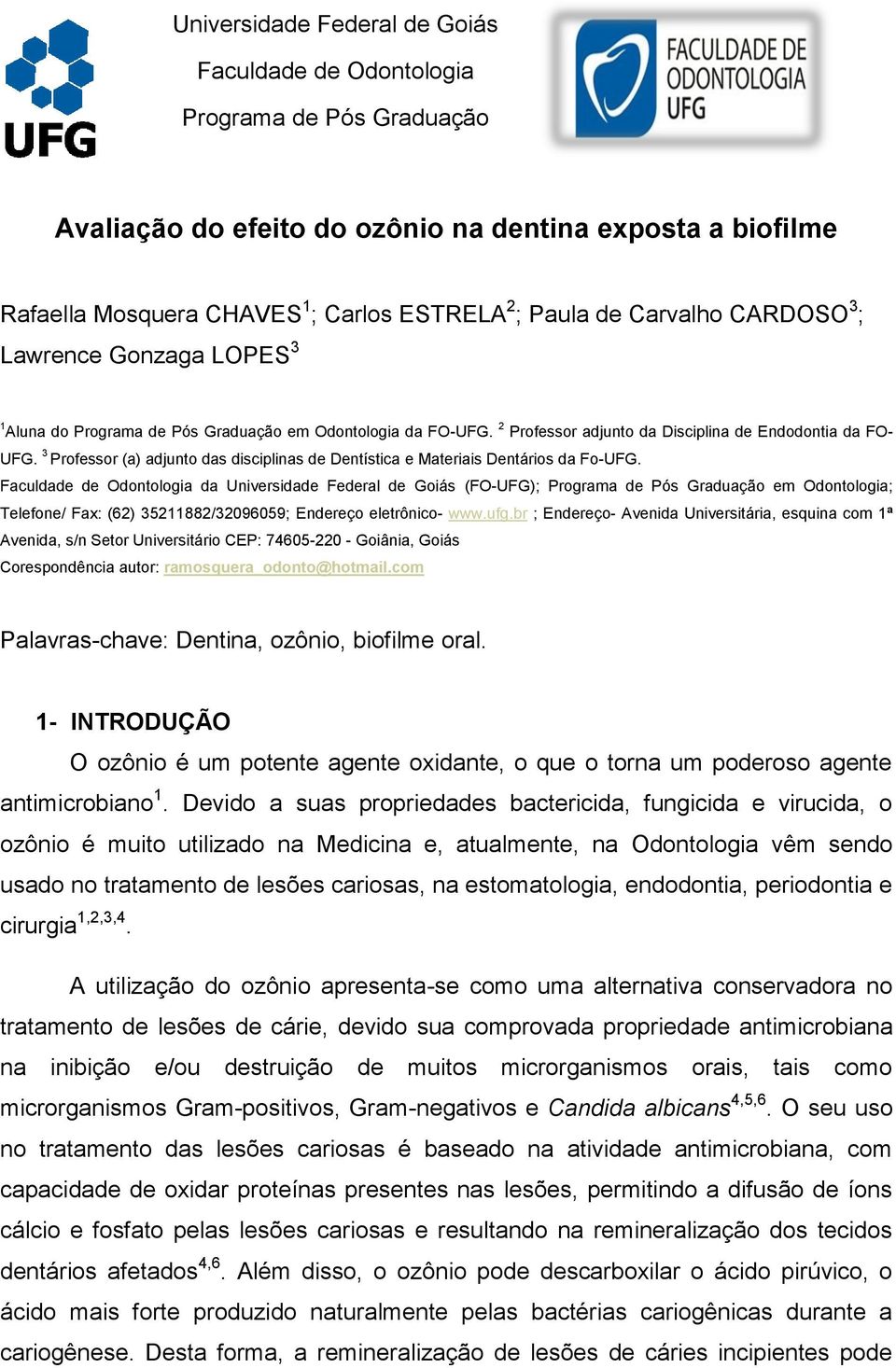 3 Professor (a) adjunto das disciplinas de Dentística e Materiais Dentários da Fo-UFG.