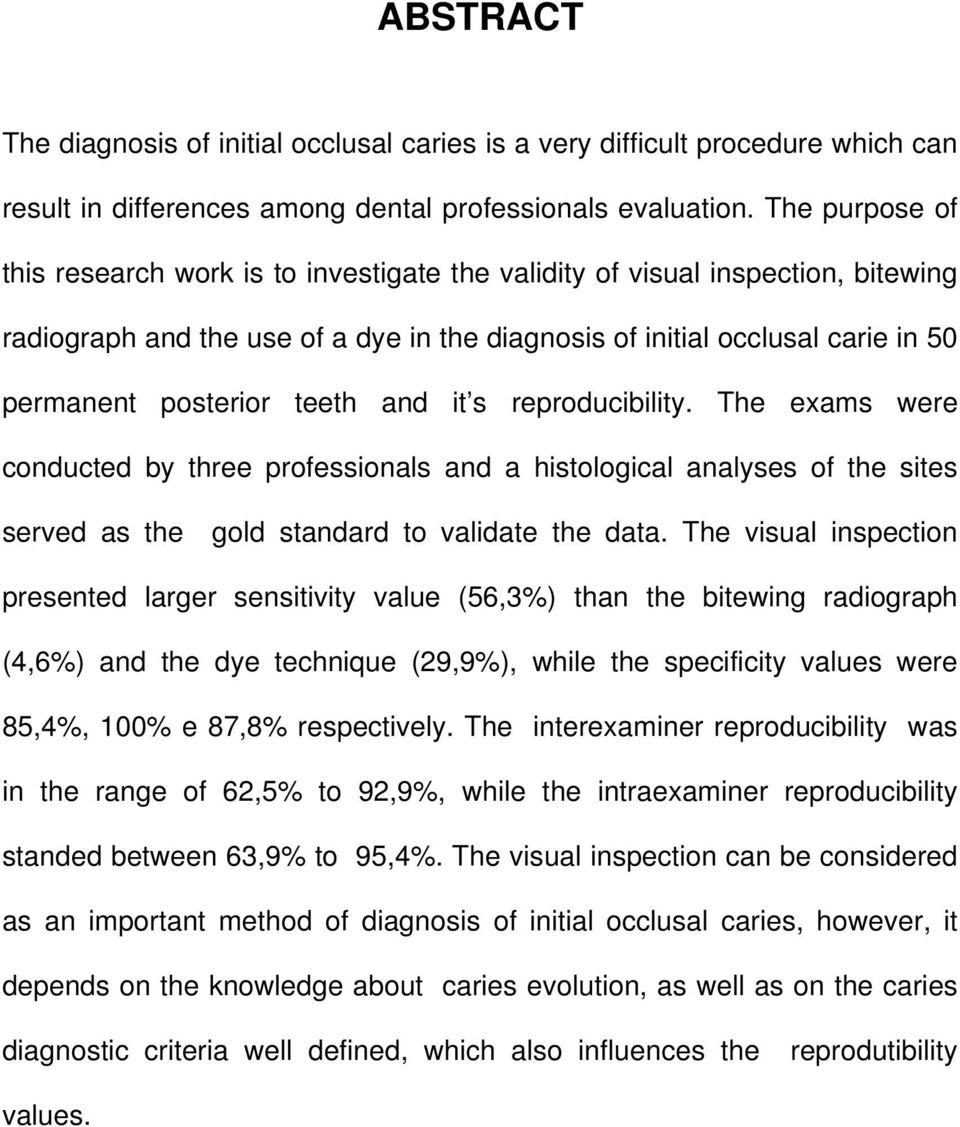teeth and it s reproducibility. The exams were conducted by three professionals and a histological analyses of the sites served as the gold standard to validate the data.