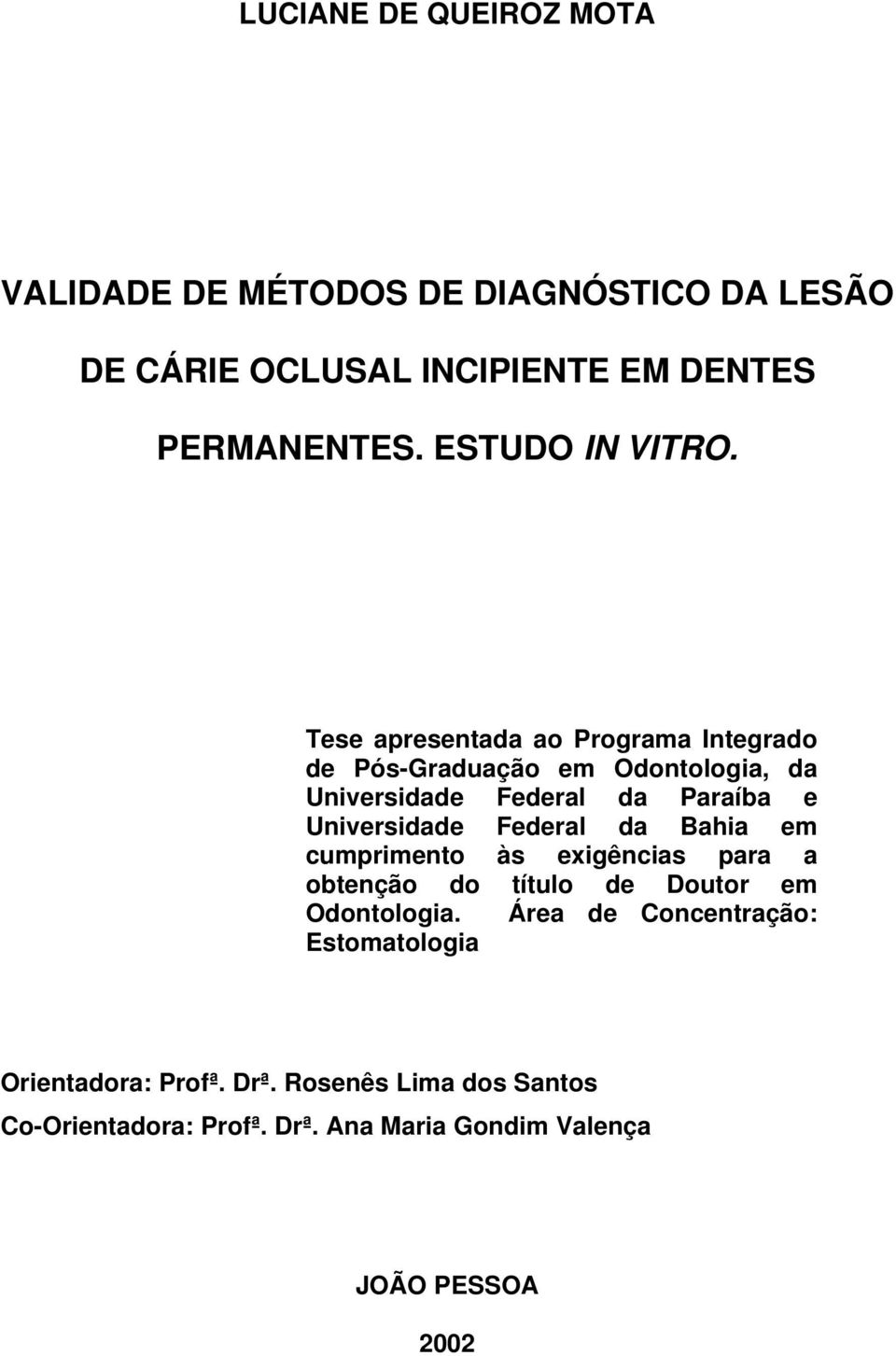 Tese apresentada ao Programa Integrado de Pós-Graduação em Odontologia, da Universidade Federal da Paraíba e Universidade