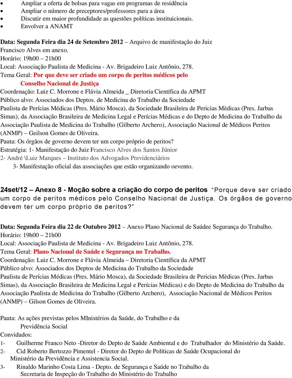 Brigadeiro Luiz Antônio, 278. Tema Geral: Por que deve ser criado um corpo de peritos médicos pelo Conselho Nacional de Justiça Coordenação: Luiz C.