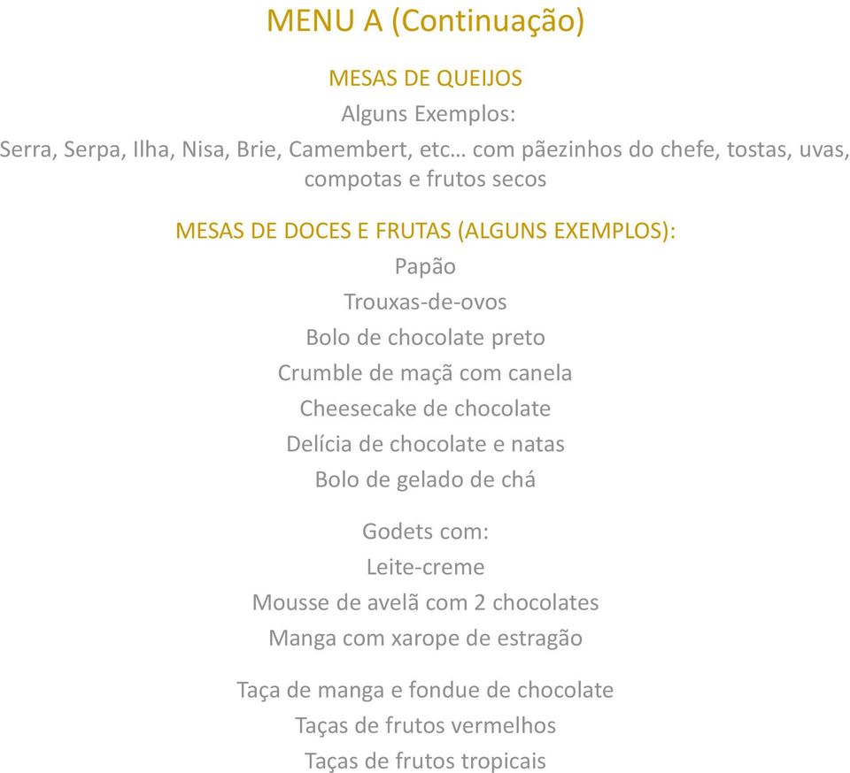 Crumble de maçã com canela Cheesecake de chocolate Delícia de chocolate e natas Bolo de gelado de chá Godets com: Leite-creme