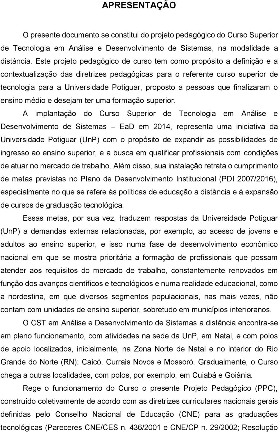 pessoas que finalizaram o ensino médio e desejam ter uma formação superior.