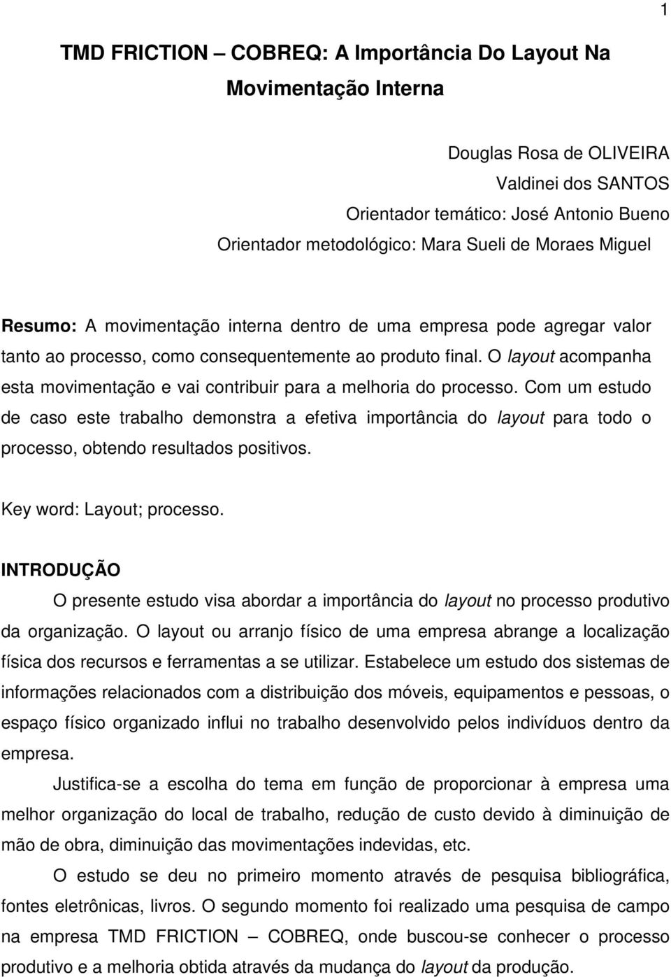 O layout acompanha esta movimentação e vai contribuir para a melhoria do processo.