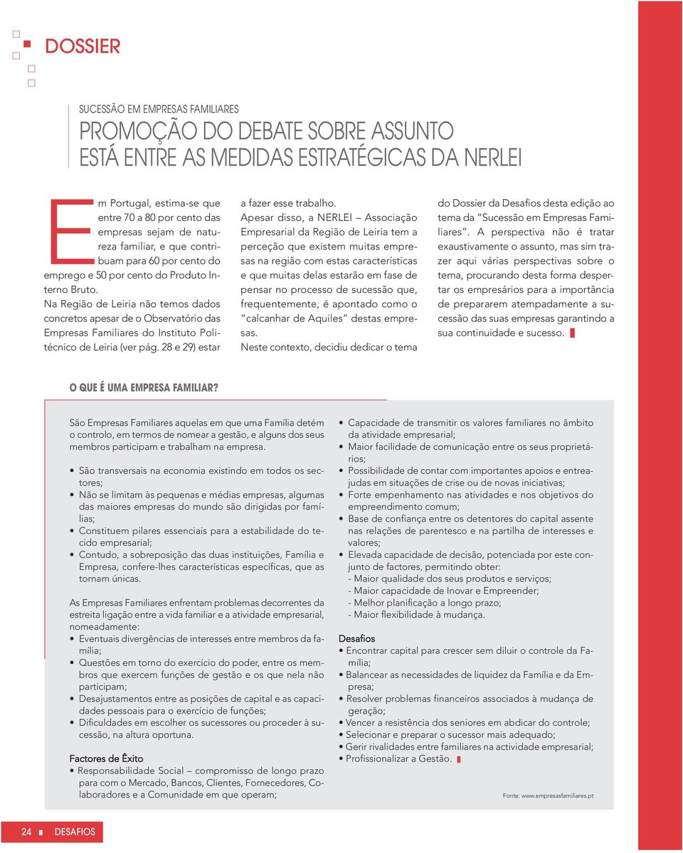 Na Região de Leiria não temos dados concretos apesar de o Observatório das Empresas Familiares do Instituto Politécnico de Leiria (ver pág. 28 e 29) estar a fazer esse trabalho.