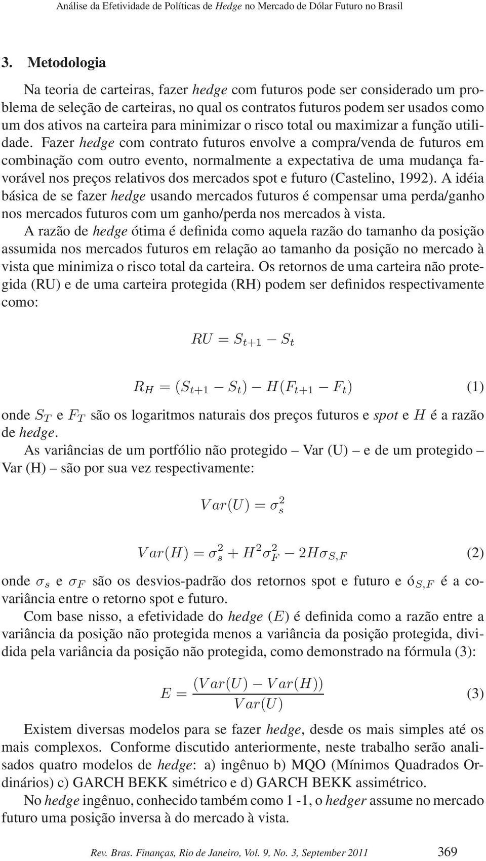 minimizar o risco total ou maximizar a função utilidade.