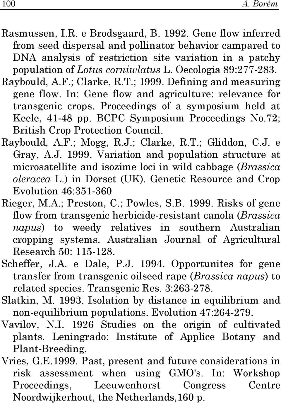 F.; Clarke, R.T.; 1999. Defining and measuring gene flow. In: Gene flow and agriculture: relevance for transgenic crops. Proceedings of a symposium held at Keele, 41-48 pp.