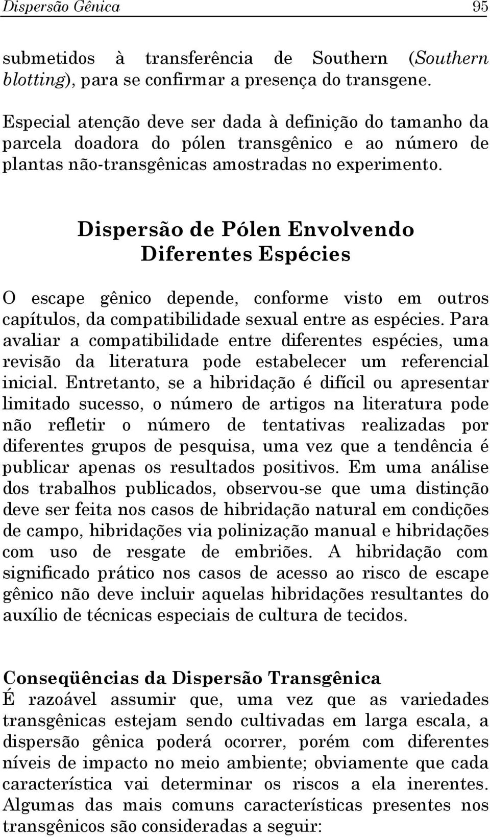 Dispersão de Pólen Envolvendo Diferentes Espécies O escape gênico depende, conforme visto em outros capítulos, da compatibilidade sexual entre as espécies.