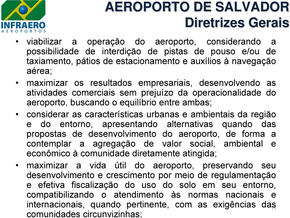 ambientais da região e do entorno, apresentando alternativas quando das propostas de desenvolvimento do aeroporto, de forma a contemplar a agregação de valor social, ambiental e econômico à