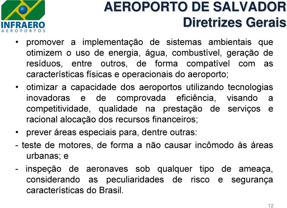 competitividade, qualidade na prestação de serviços e racional alocação dos recursos financeiros; prever áreas especiais para, dentre outras: Diretrizes Gerais - teste de