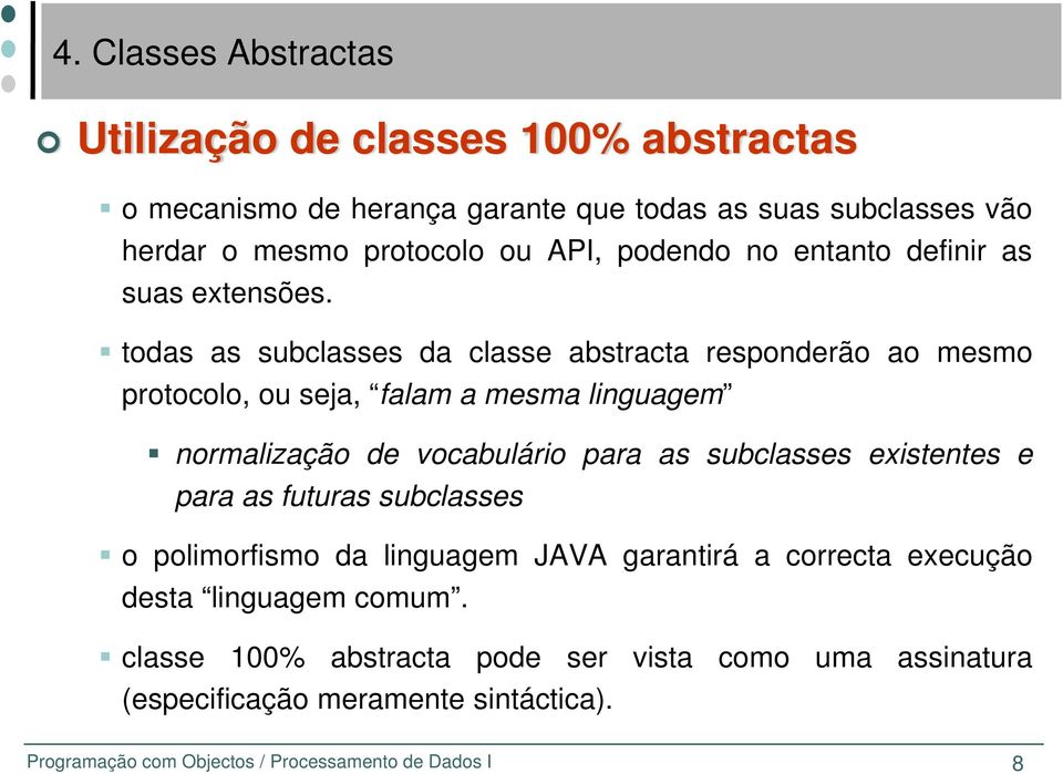 todas as subclasses da classe abstracta responderão ao mesmo protocolo, ou seja, falam a mesma linguagem normalização de vocabulário para as subclasses