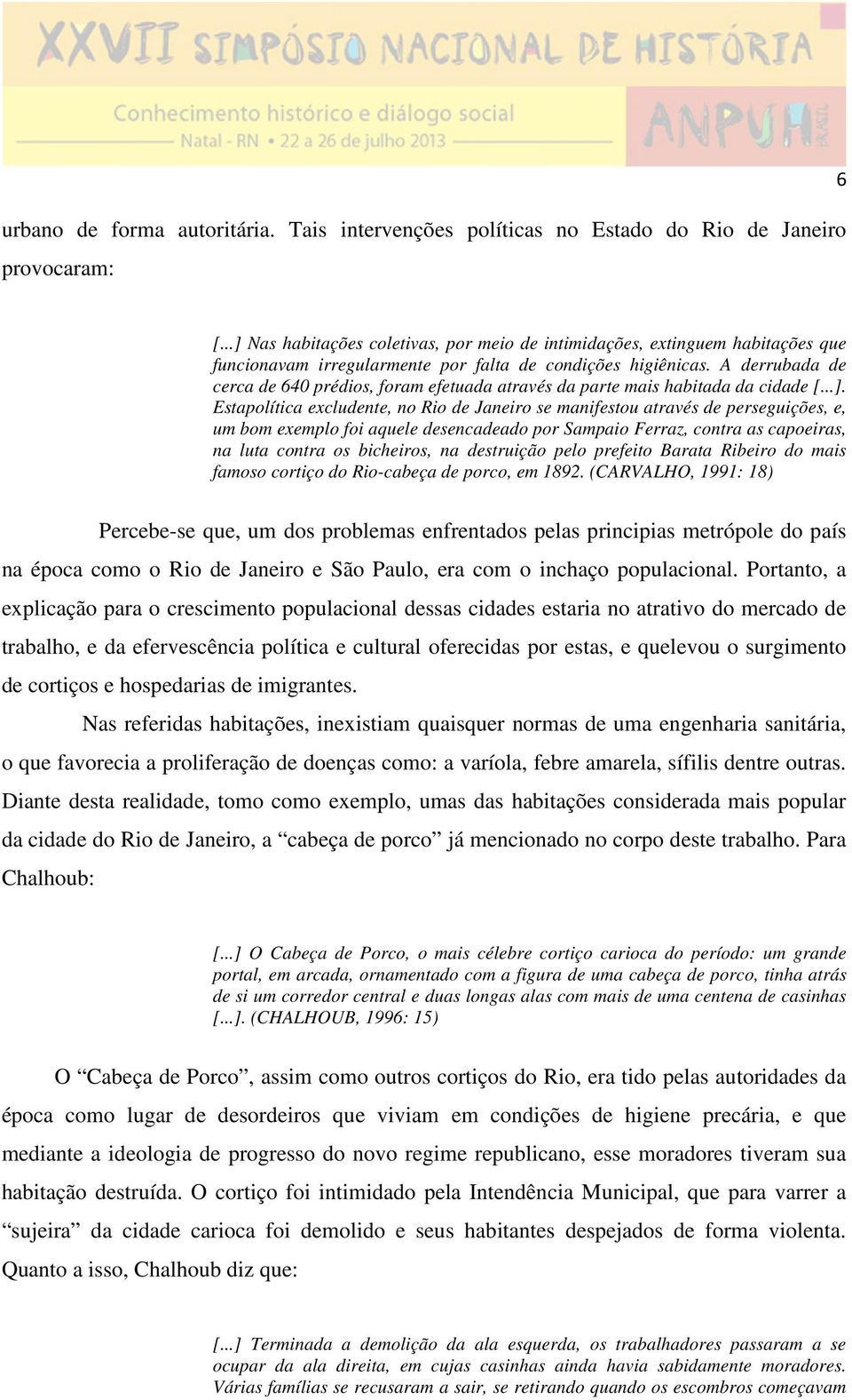 A derrubada de cerca de 640 prédios, foram efetuada através da parte mais habitada da cidade [...].