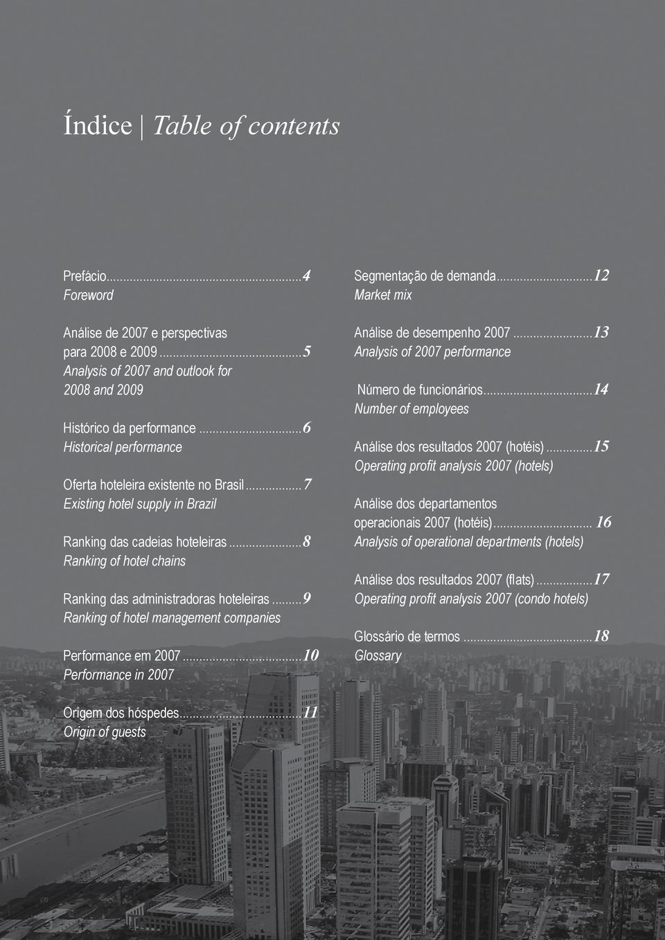 ..9 Ranking of hotel management companies Performance em 2007...10 Performance in 2007 Segmentação de demanda...12 Market mix Análise de desempenho 2007.