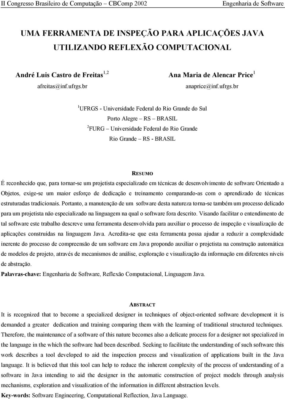 br 1 UFRGS - Universidade Federal do Rio Grande do Sul Porto Alegre RS BRASIL 2 FURG Universidade Federal do Rio Grande Rio Grande RS - BRASIL RESUMO É reconhecido que, para tornar-se um projetista