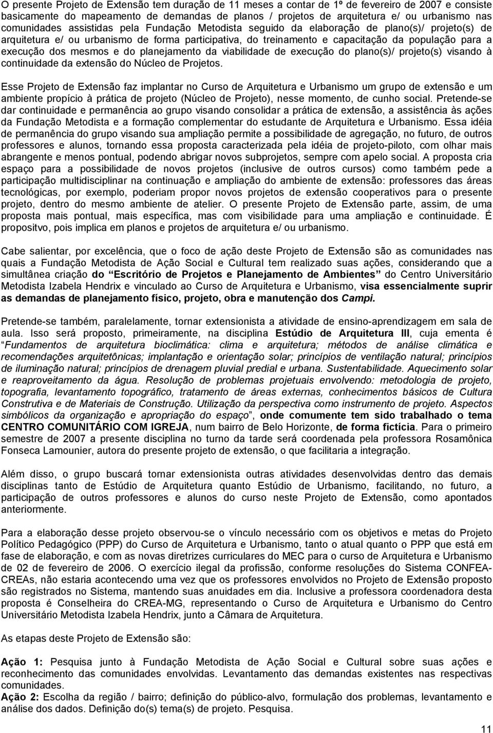 execução dos mesmos e do planejamento da viabilidade de execução do plano(s)/ projeto(s) visando à continuidade da extensão do Núcleo de Projetos.