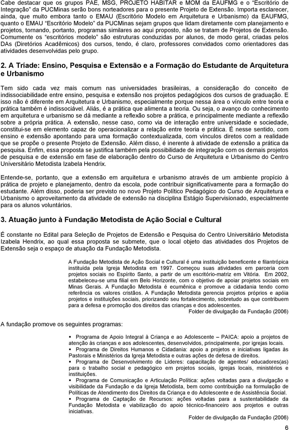 planejamento e projetos, tornando, portanto, programas similares ao aqui proposto, não se tratam de Projetos de Extensão.