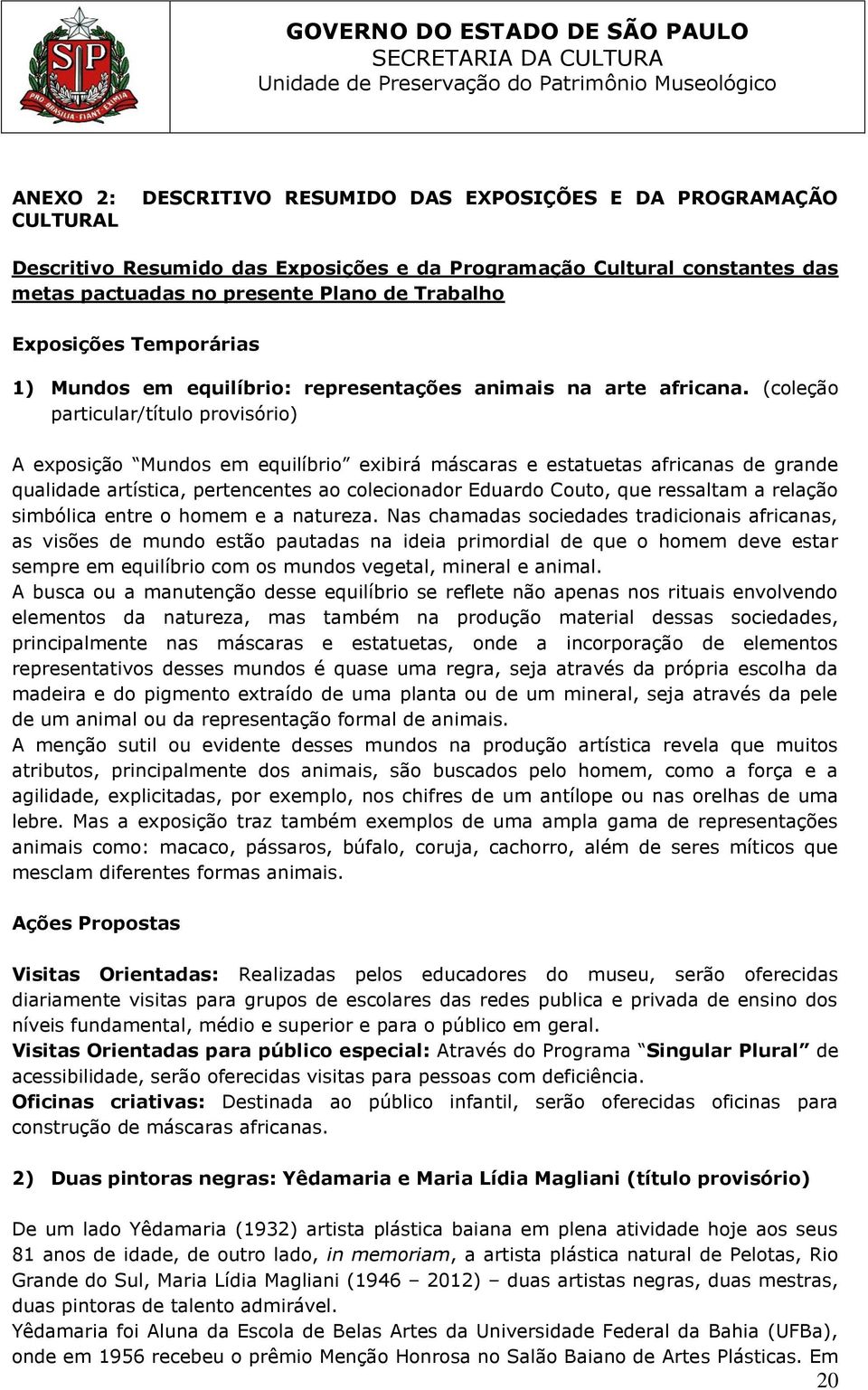 (coleção particular/título provisório) A exposição Mundos em equilíbrio exibirá máscaras e estatuetas africanas de grande qualidade artística, pertencentes ao colecionador Eduardo Couto, que