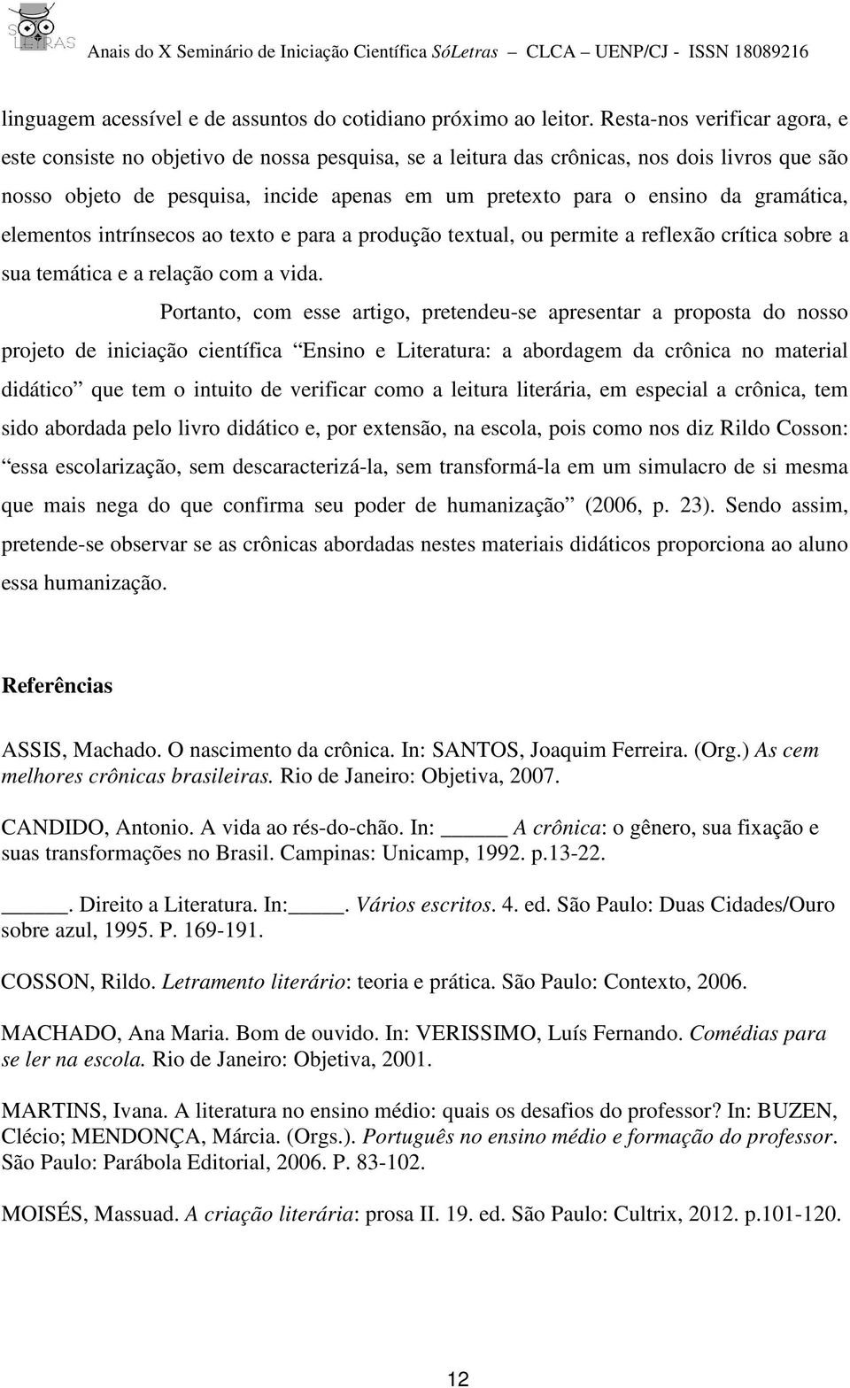 gramática, elementos intrínsecos ao texto e para a produção textual, ou permite a reflexão crítica sobre a sua temática e a relação com a vida.