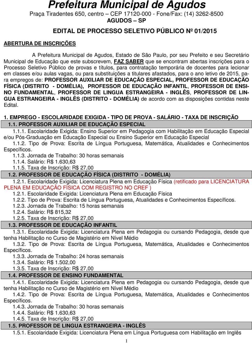 para substituições a titulares afastados, para o ano letivo de 2015, para empregos de: PROFESSOR AUXILIAR DE EDUCAÇÃO ESPECIAL, PROFESSOR DE EDUCAÇÃO FÍSICA (DISTRITO - DOMÉLIA), PROFESSOR DE