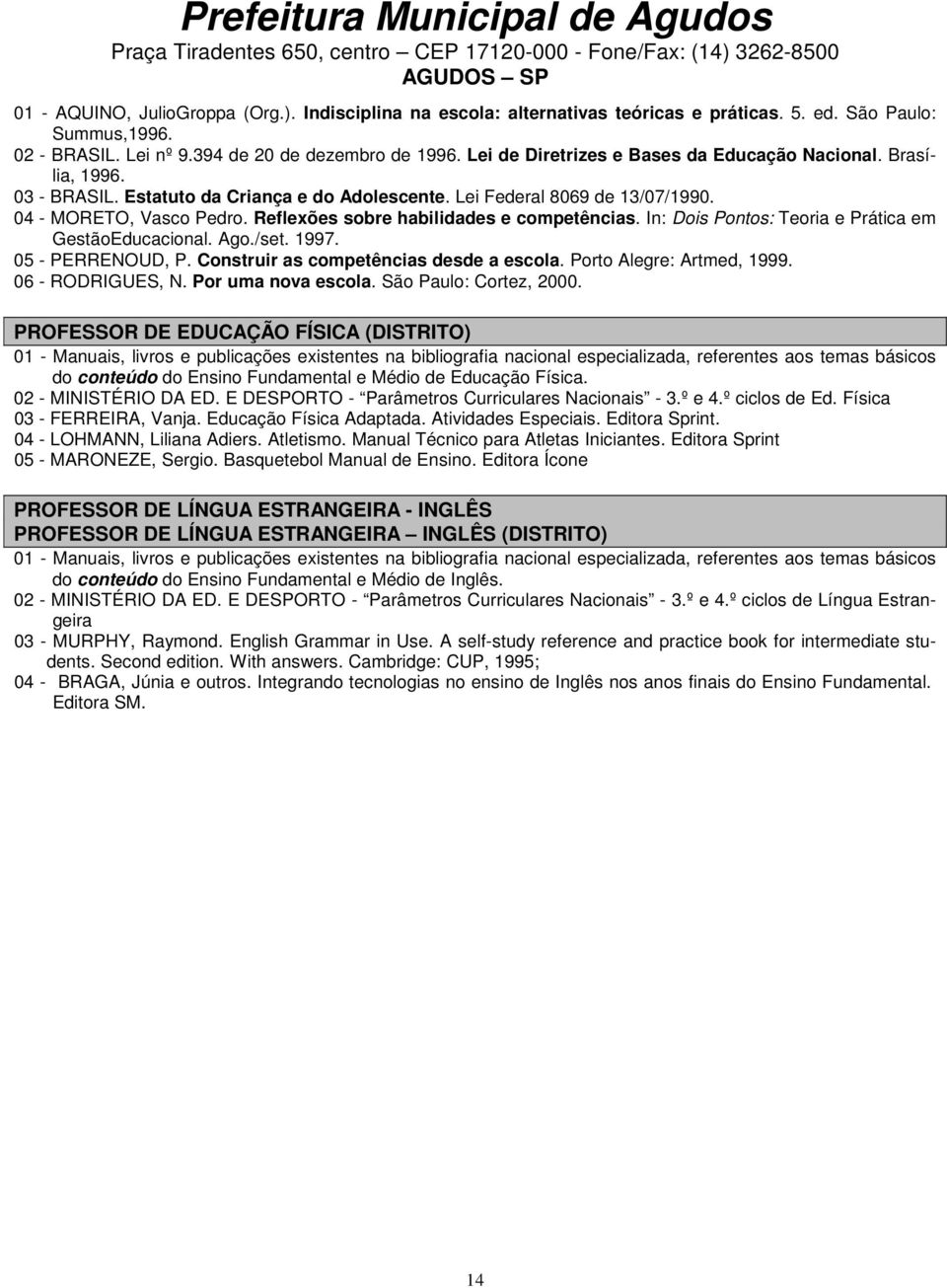 Reflexões sobre habilidades e competências. In: Dois Pontos: Teoria e Prática em GestãoEducacional. Ago./set. 1997. 05 - PERRENOUD, P. Construir as competências desde a escola.