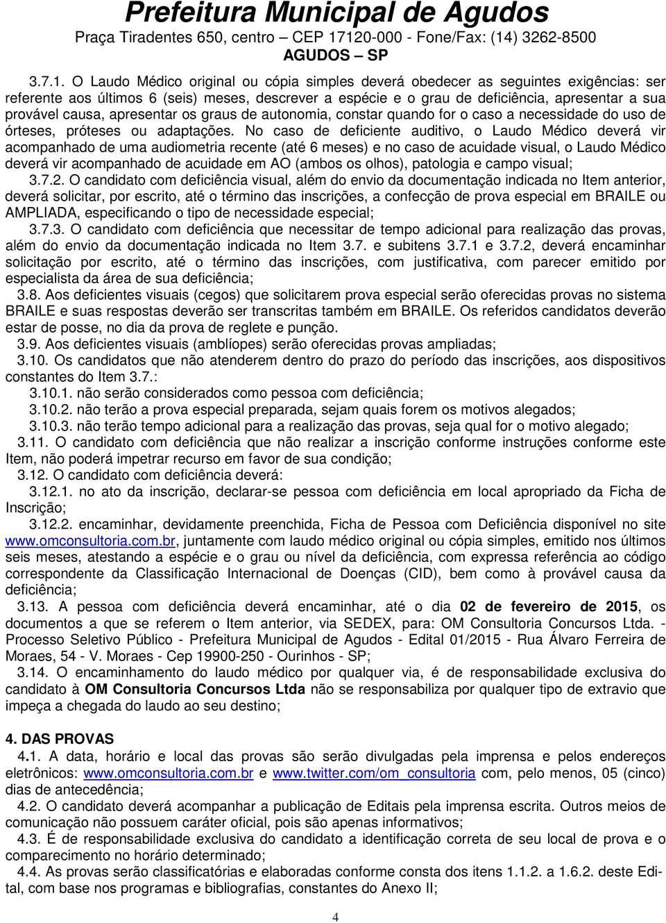 causa, apresentar os graus de autonomia, constar quando for o caso a necessidade do uso de órteses, próteses ou adaptações.