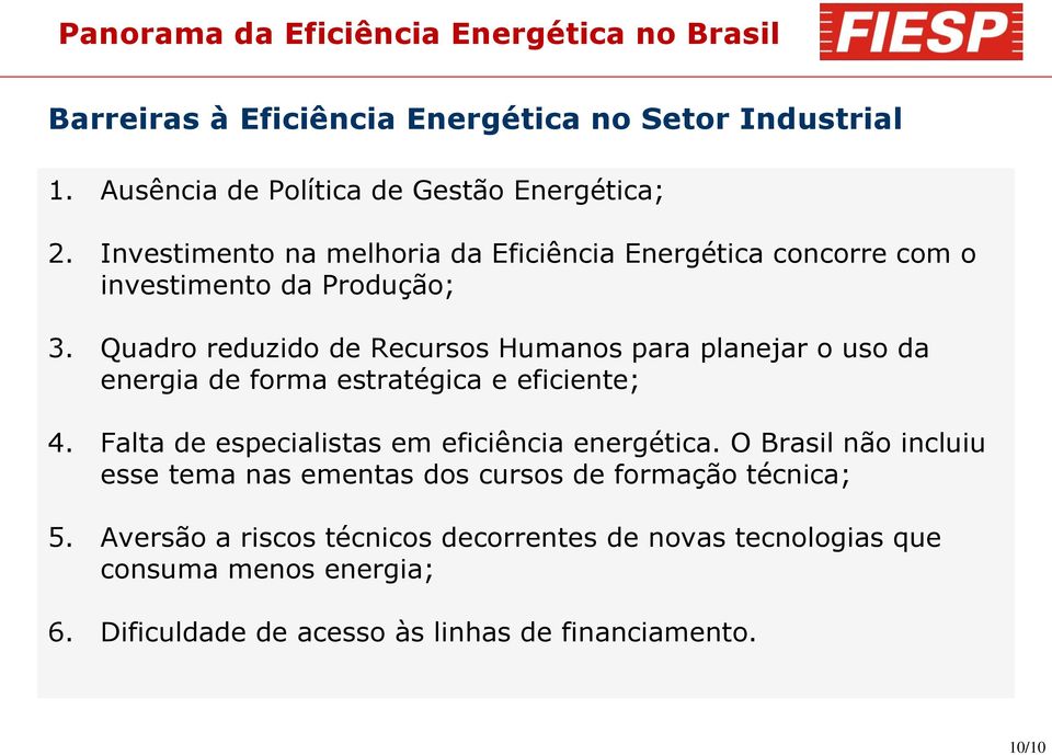 Quadro reduzido de Recursos Humanos para planejar o uso da energia de forma estratégica e eficiente; 4. Falta de especialistas em eficiência energética.