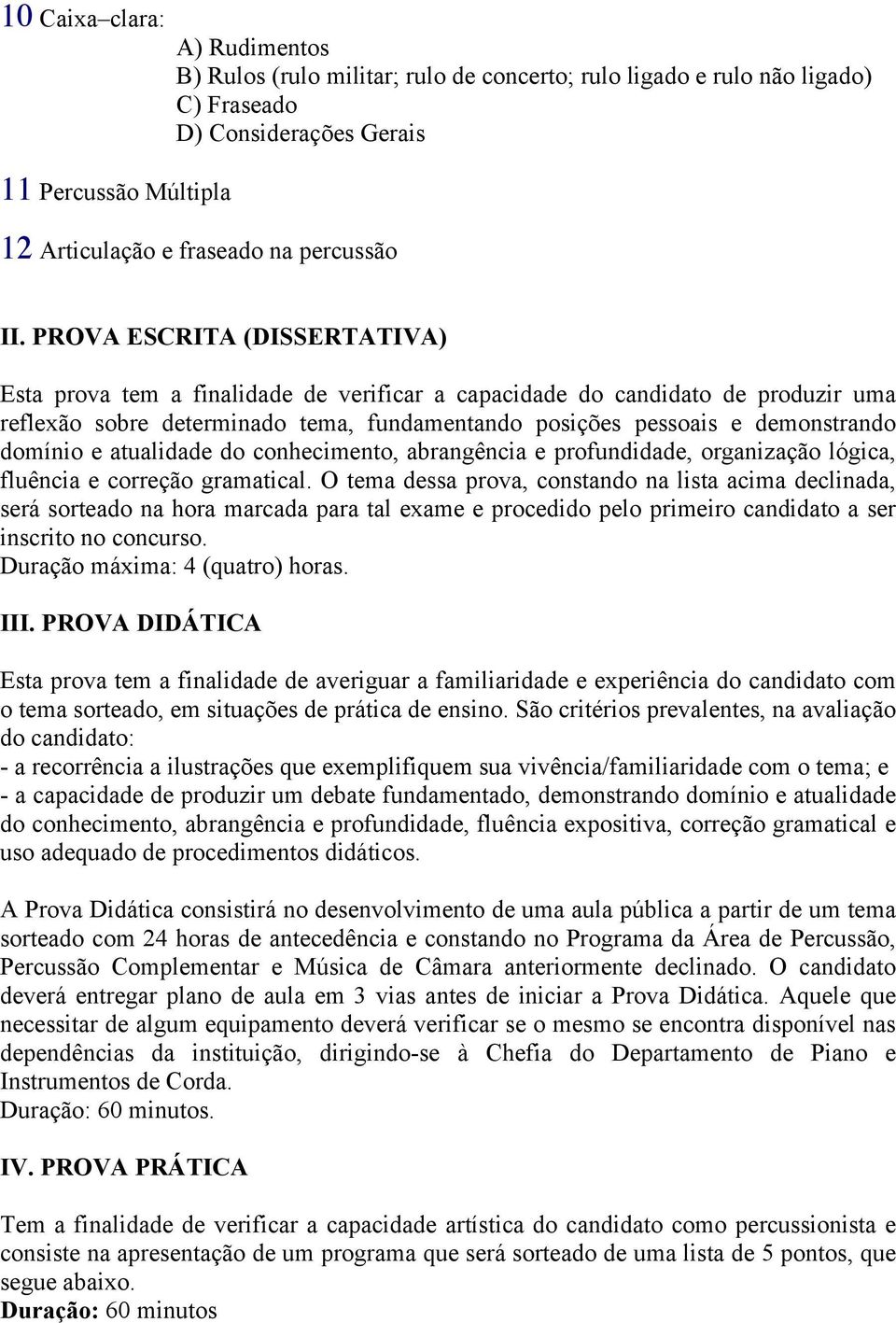 domínio e atualidade do conhecimento, abrangência e profundidade, organização lógica, fluência e correção gramatical.