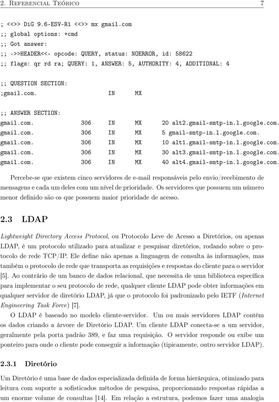 com. IN MX ;; ANSWER SECTION: gmail.com. 306 IN MX 20 alt2.gmail-smtp-in.l.google.com. gmail.com. 306 IN MX 5 gmail-smtp-in.l.google.com. gmail.com. 306 IN MX 10 alt1.gmail-smtp-in.l.google.com. gmail.com. 306 IN MX 30 alt3.