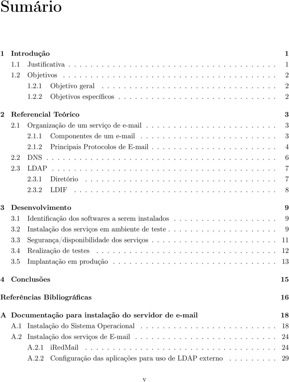 ...................... 4 2.2 DNS.......................................... 6 2.3 LDAP......................................... 7 2.3.1 Diretório................................... 7 2.3.2 LDIF.