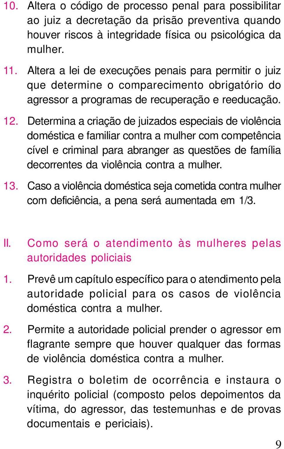 Determina a criação de juizados especiais de violência doméstica e familiar contra a mulher com competência cível e criminal para abranger as questões de família decorrentes da violência contra a