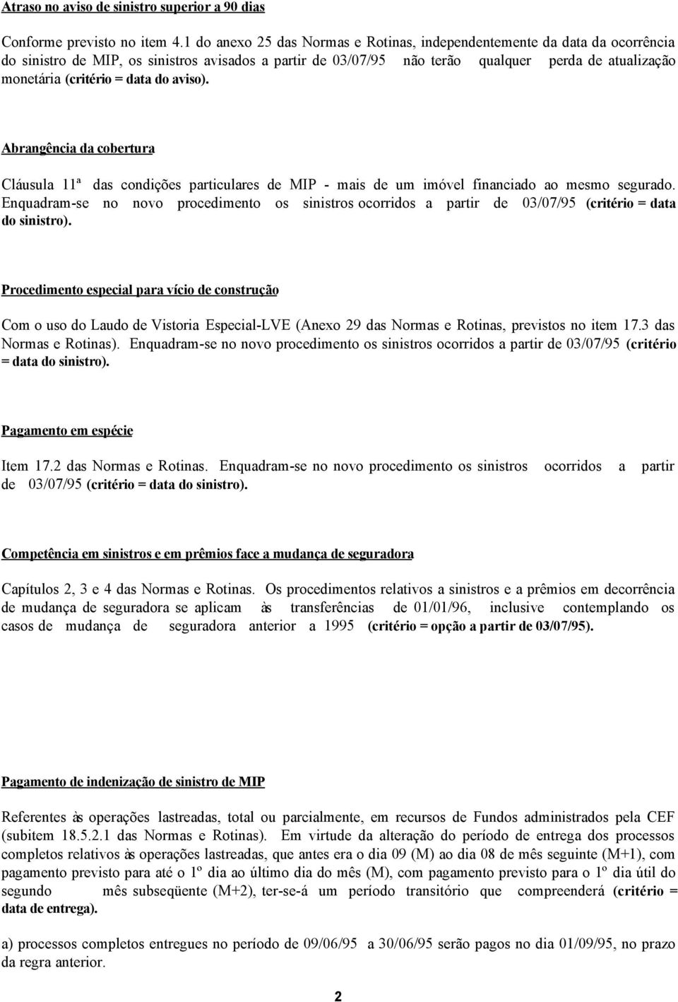 = data do aviso). Abrangência da cobertura Cláusula 11ª das condições particulares de MIP - mais de um imóvel financiado ao mesmo segurado.