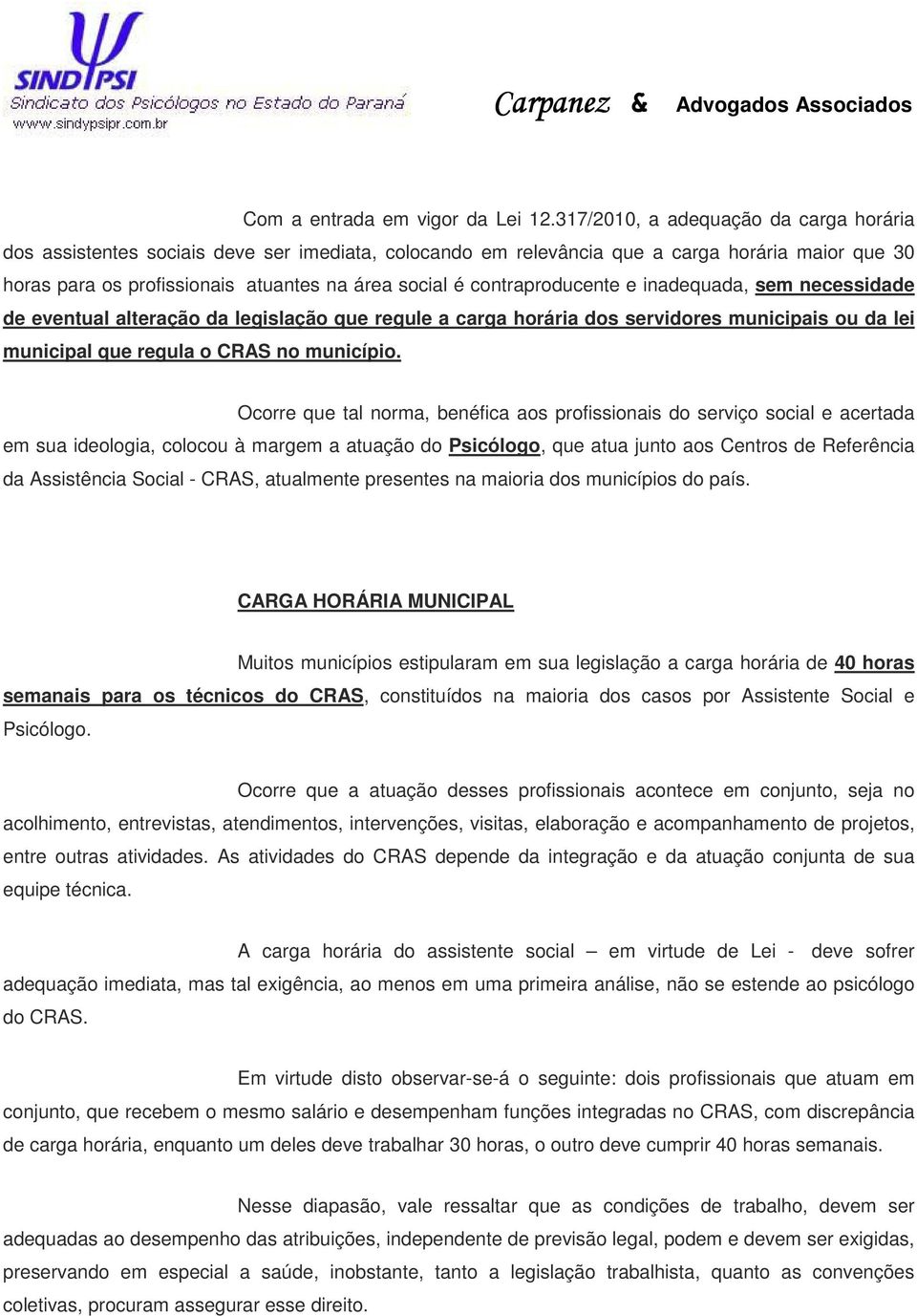 contraproducente e inadequada, sem necessidade de eventual alteração da legislação que regule a carga horária dos servidores municipais ou da lei municipal que regula o CRAS no município.