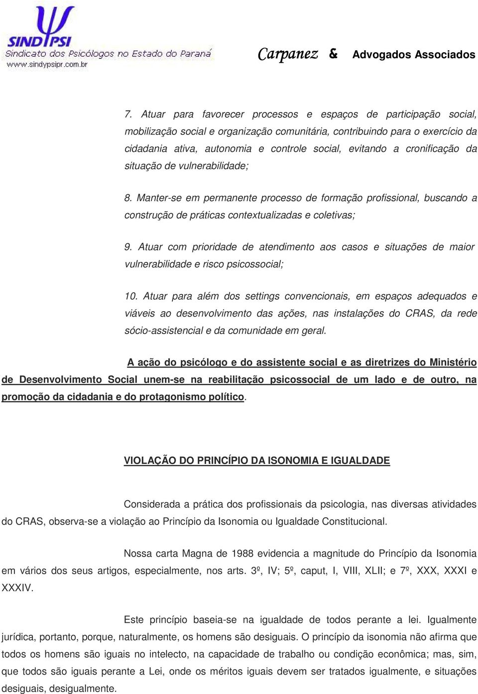 Atuar com prioridade de atendimento aos casos e situações de maior vulnerabilidade e risco psicossocial; 10.