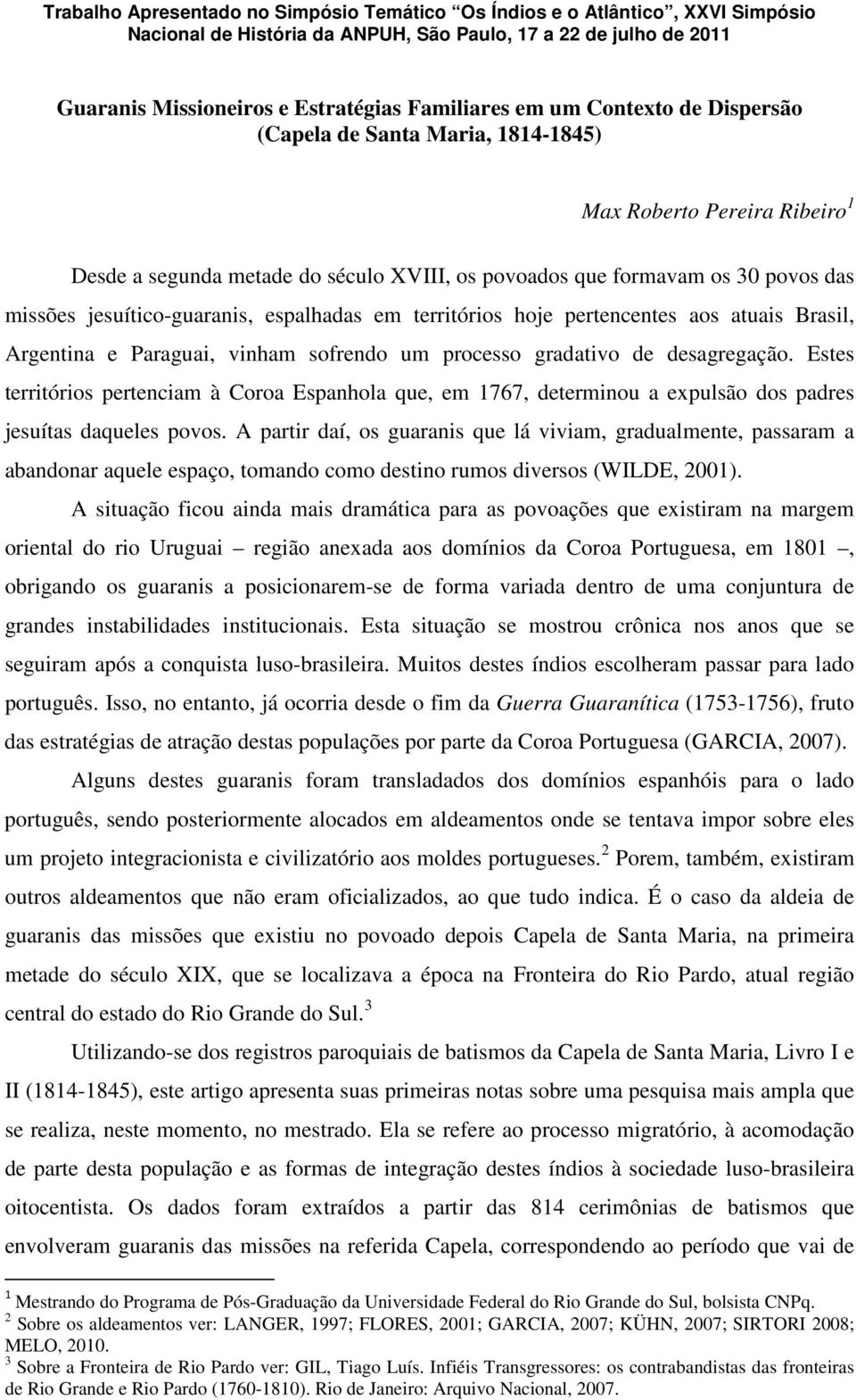 espalhadas em territórios hoje pertencentes aos atuais Brasil, Argentina e Paraguai, vinham sofrendo um processo gradativo de desagregação.