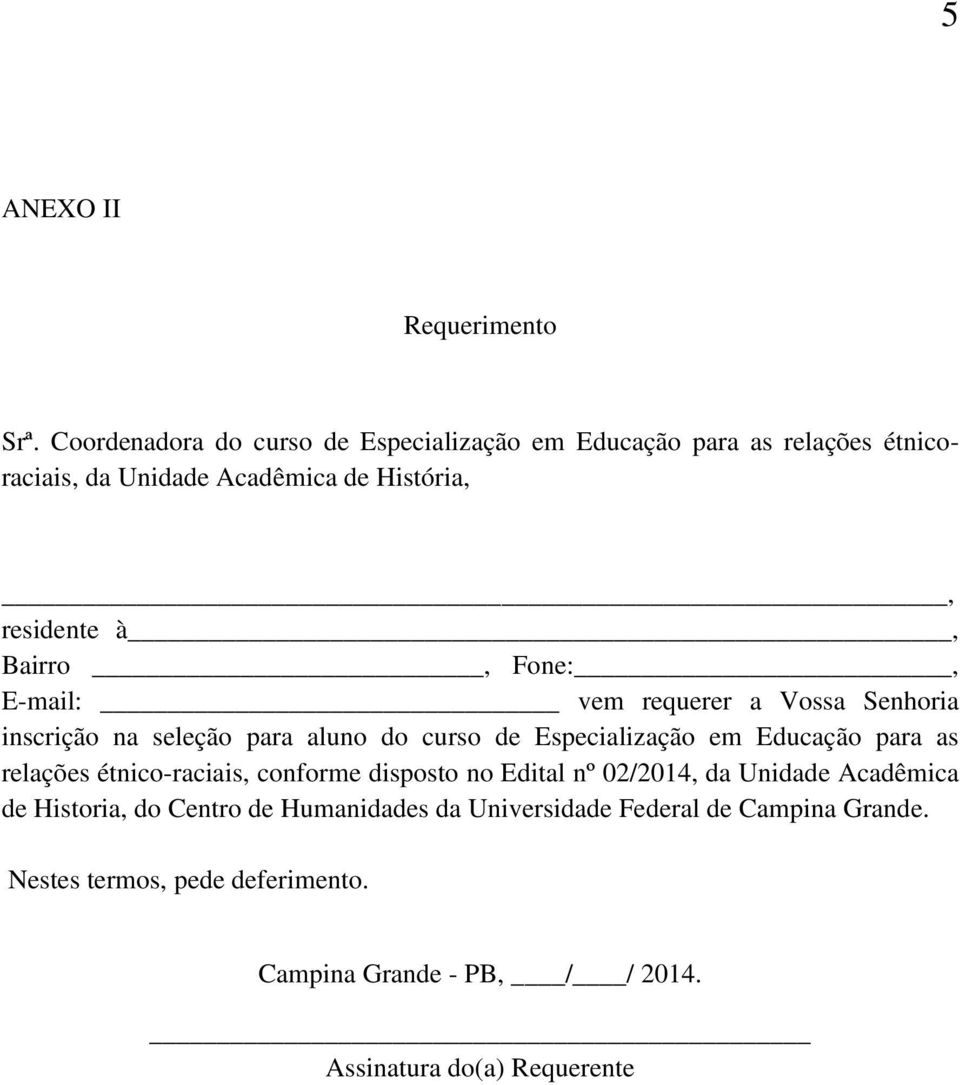 Bairro, Fone:, E-mail: vem requerer a Vossa Senhoria inscrição na seleção para aluno do curso de Especialização em Educação para as