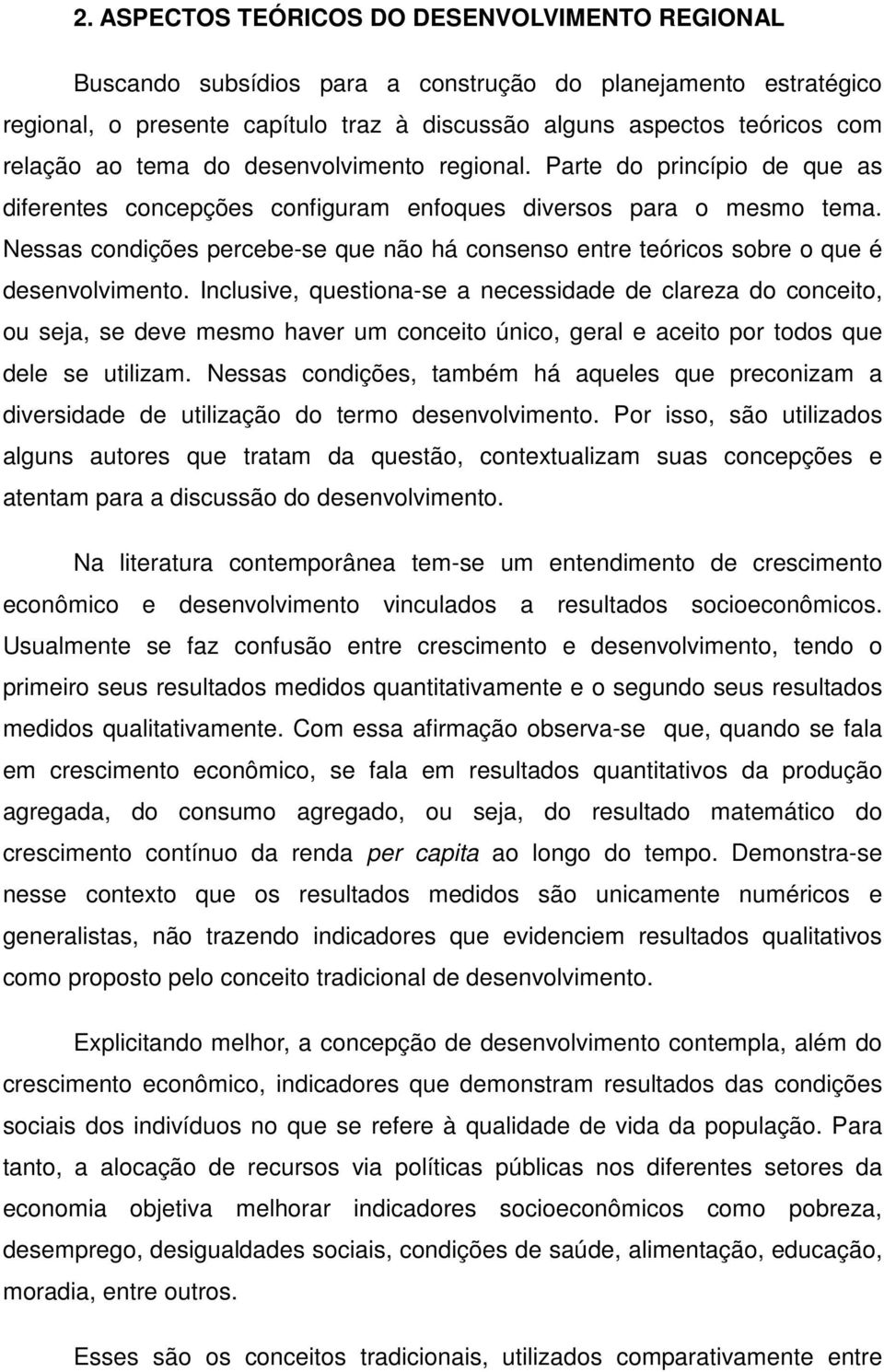 Nessas condições percebe-se que não há consenso entre teóricos sobre o que é desenvolvimento.