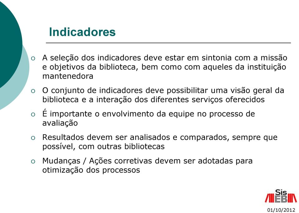 diferentes serviços oferecidos É importante o envolvimento da equipe no processo de avaliação Resultados devem ser analisados