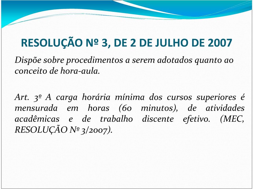 3º A carga horária mínima dos cursos superiores é mensurada em horas