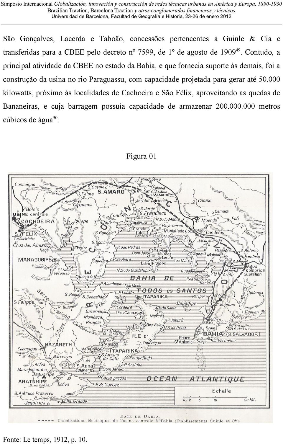 Contudo, a principal atividade da CBEE no estado da Bahia, e que fornecia suporte às demais, foi a construção da usina no rio Paraguassu,