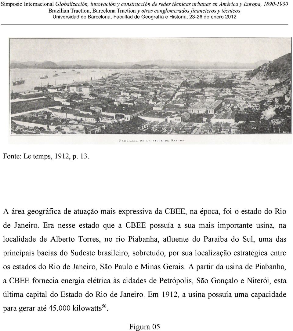 bacias do Sudeste brasileiro, sobretudo, por sua localização estratégica entre os estados do Rio de Janeiro, São Paulo e Minas Gerais.