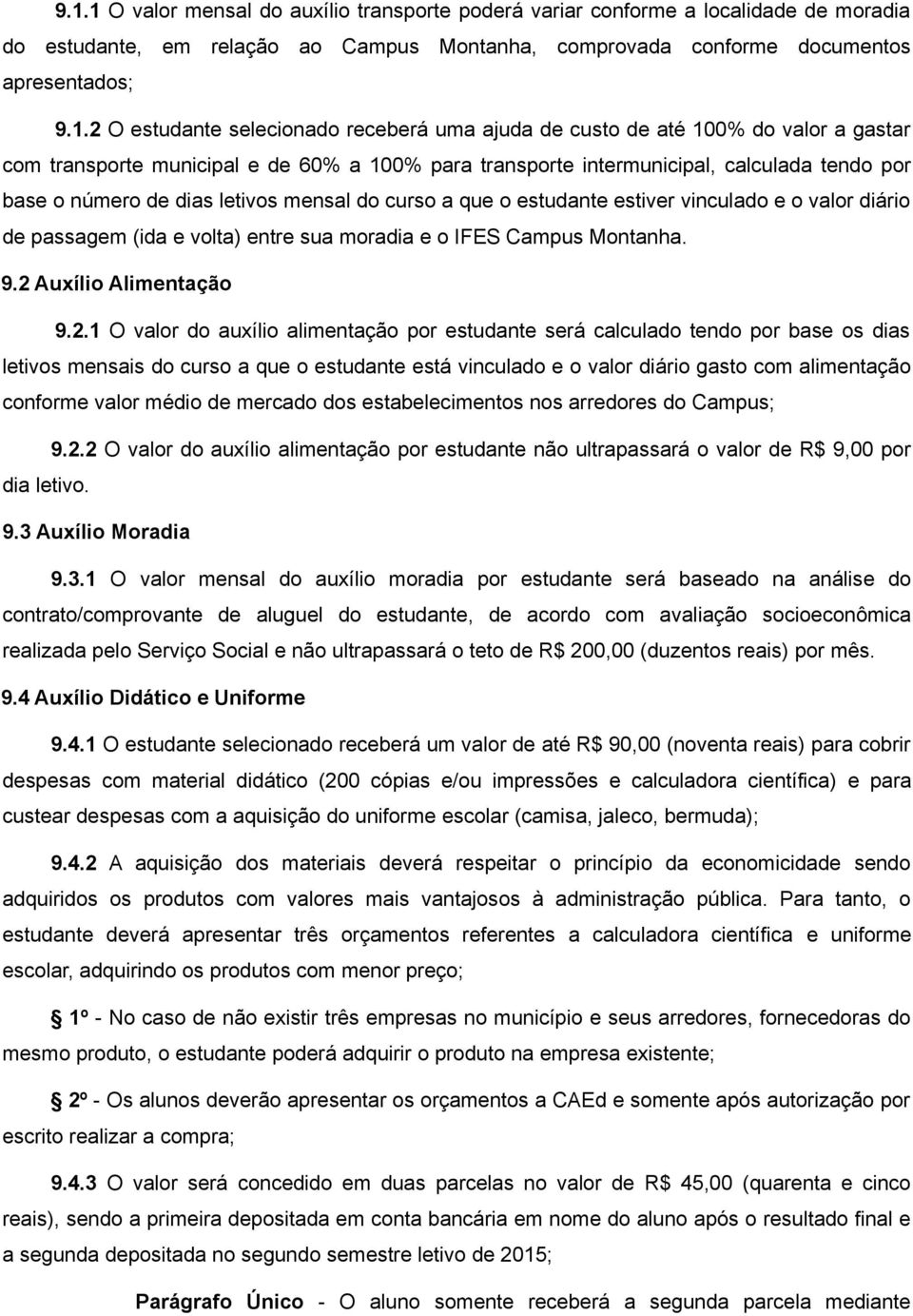 do curso a que o estudante estiver vinculado e o valor diário de passagem (ida e volta) entre sua moradia e o IFES Campus Montanha. 9.2 