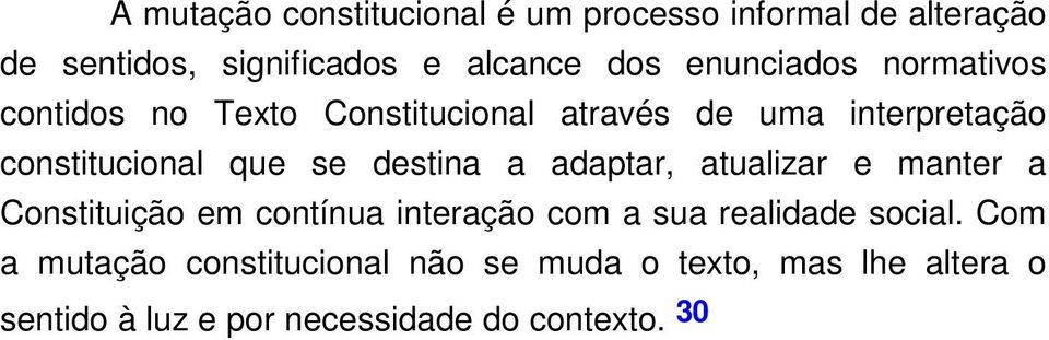 destina a adaptar, atualizar e manter a Constituição em contínua interação com a sua realidade social.