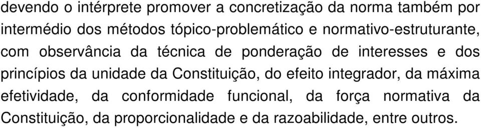 interesses e dos princípios da unidade da Constituição, do efeito integrador, da máxima