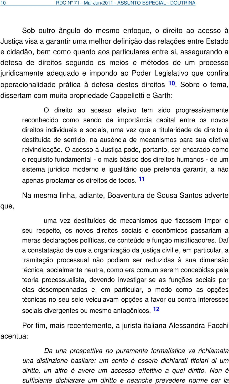 operacionalidade prática à defesa destes direitos 10.