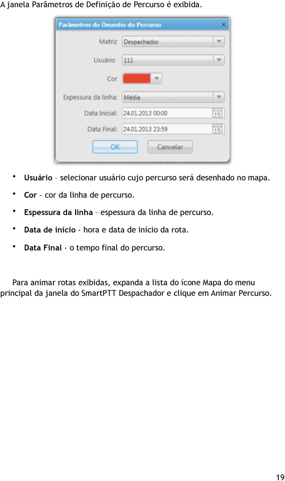 Espessura da linha espessura da linha de percurso. Data de início - hora e data de início da rota.