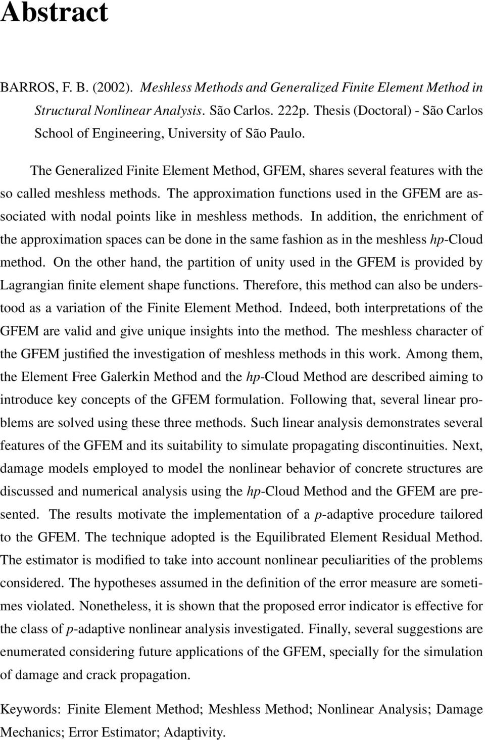 The approximation functions used in the GFEM are associated with nodal points like in meshless methods.