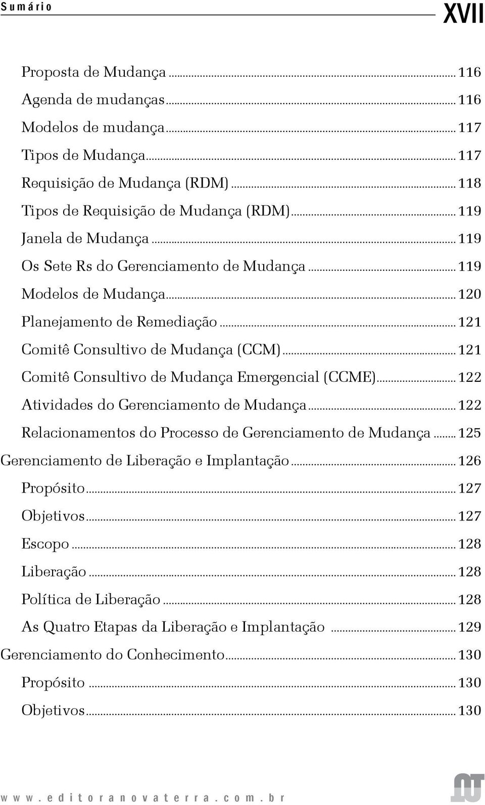 ..121 Comitê Consultivo de Mudança Emergencial (CCME)...122 Atividades do Gerenciamento de Mudança...122 Relacionamentos do Processo de Gerenciamento de Mudança.