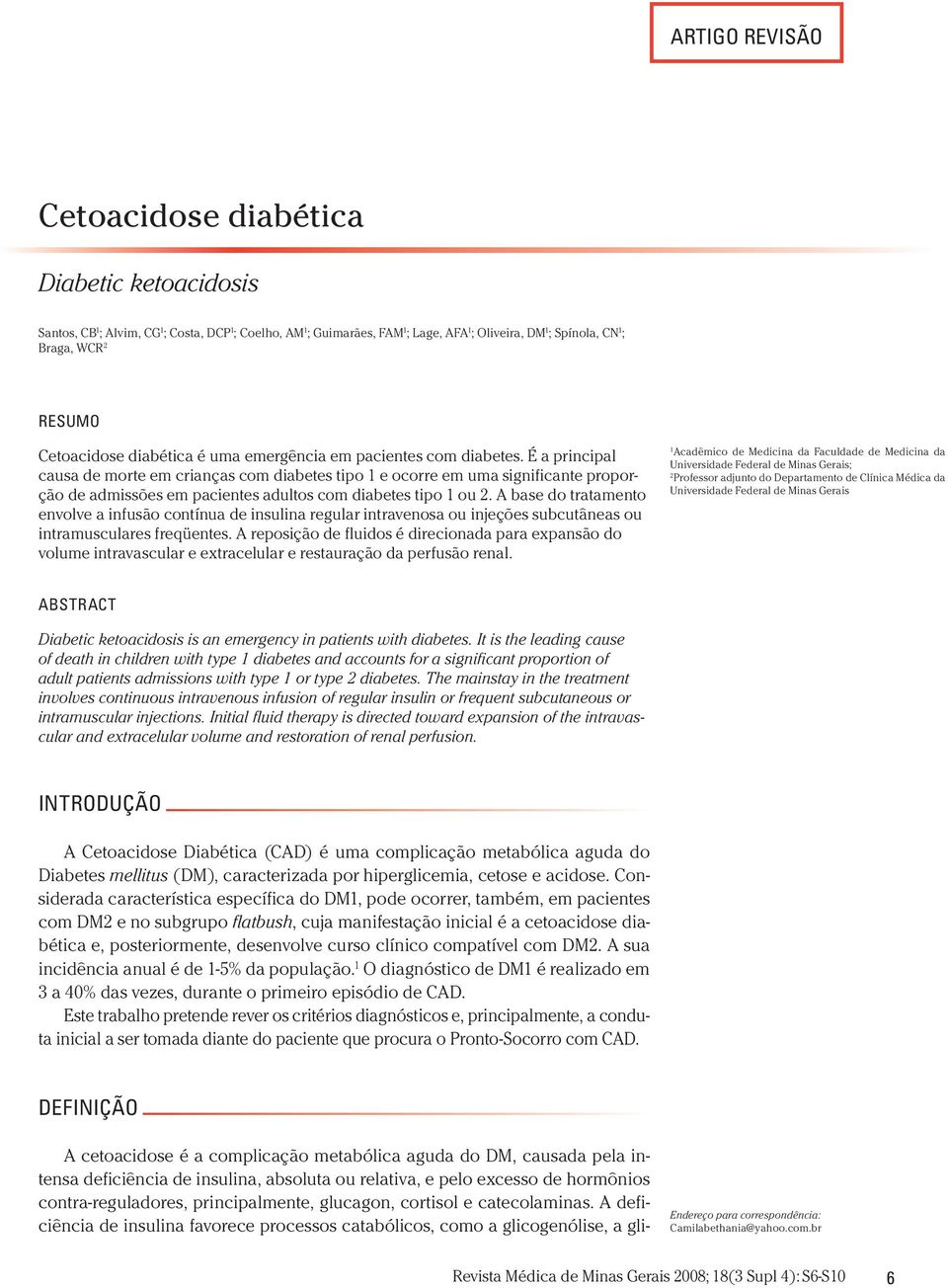 É a principal causa de morte em crianças com diabetes tipo 1 e ocorre em uma significante proporção de admissões em pacientes adultos com diabetes tipo 1 ou 2.