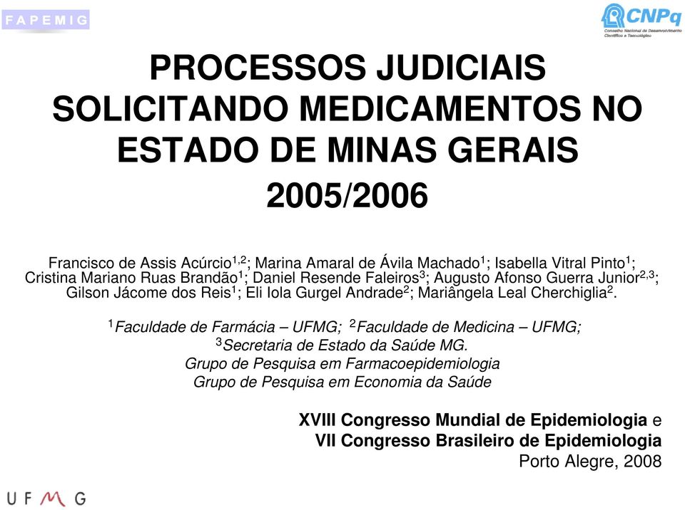 Andrade 2 ; Mariângela Leal Cherchiglia 2. 1 Faculdade de Farmácia UFMG; 2 Faculdade de Medicina UFMG; 3 Secretaria de Estado da Saúde MG.